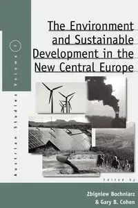 The Environment and Sustainable Development in the New Central Europe - Bochniarz Zbigniew