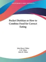 Pocket Dietitian or How to Combine Food for Correct Eating - John Henry Tilden