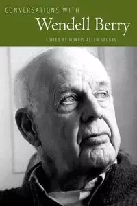 Conversations with Wendell Berry - Wendell Berry