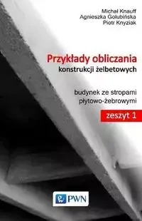 Przykłady obliczania konstrukcji żelbetowych.. - Michał Knauff, Agnieszka Golubińska, Piotr Knyziak
