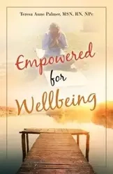 Empowered for Wellbeing - Palmer Teresa Anne MSN RN NPc
