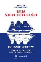 Rejs niepodległości. Dziennik podróży "Darem Młodzieży" wokół globu 2018-2019 - Tomasz Maracewicz