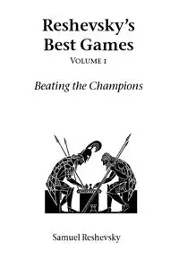 Reshevsky's Best Games - Volume 1 - Samuel Reshevsky