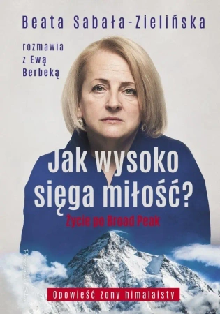 Jak wysoko sięga miłość? Życie po Broad Peak w.2 - Beata Sabała-Zielińska