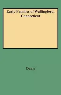 Early Families of Wallingford, Connecticut - Davis Charles Henry Stanley