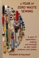 A Year of Zero Waste Sewing - Haywood Elizabeth M