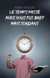 Le temps passé avec vous fut bref mais tordant - Robert McBryde
