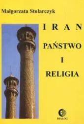 Iran. Państwo i religia - Małgorzata Stolarczyk