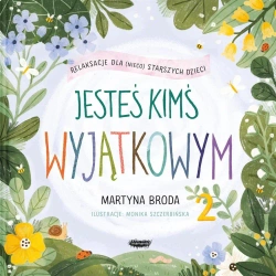 Jesteś kimś wyjątkowym 2. Relaksacje dla dzieci - Martyna Broda, Monika Szczerbińska