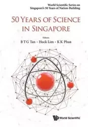 50 YEARS OF SCIENCE IN SINGAPORE - BERNARD HOCK LIM TAN & K K PHUA