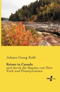 Reisen in Canada - Kohl Johann Georg