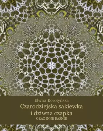 eBook Czarodziejska sakiewka i dziwna czapka oraz inne baśnie - Elwira Korotyńska epub mobi