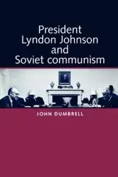 President Lyndon Johnson and Soviet Communism - John Dumbrell