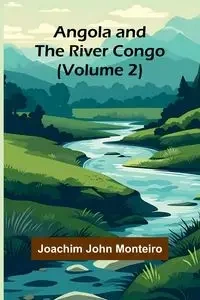 Angola and the River Congo (Volume 2) - John Joachim Monteiro