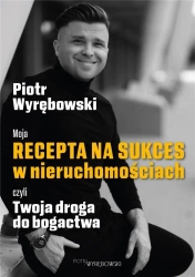 Moja recepta na sukces w nieruchomościach czyli.. - Piotr Wyrębowski
