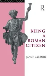 Being a Roman Citizen - Jane F. Gardner