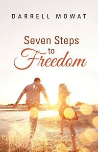 Seven Steps to Freedom - Darrell Mowat