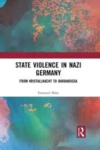 State Violence in Nazi Germany - Marx Emanuel