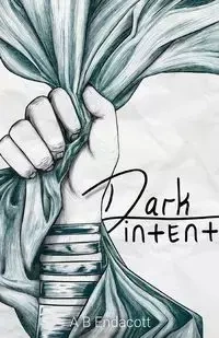 Dark Intent - Endacott A B