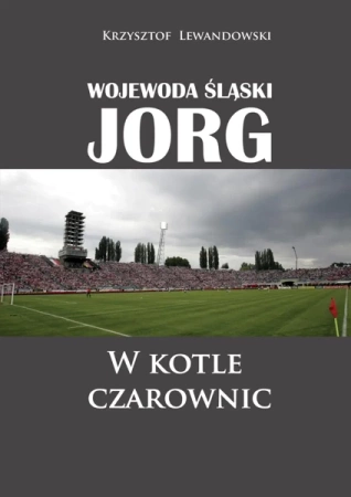 Wojewoda śląski jorg w kotle czarownic - Krzysztof Lewandowski