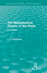 The Metaphysical Theory of the State (Routledge Revivals) - Hobhouse L. T.