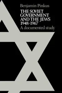 The Soviet Government and the Jews 1948 1967 - Benjamin Pinkus