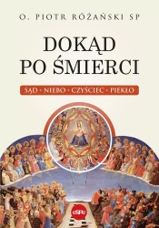 Dokąd po śmierci. Sąd, niebo, czyściec, piekło - Piotr Różański