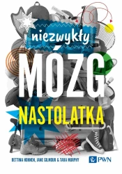 Niezwykły mózg nastolatka - Bettina Hohnen, Jane Gilmour, Tara Murphy, Małgor