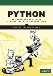 Python. 14 twórczych projektów dla dociekliwych.. - Mahesh Venkitachalam