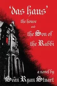 'Das Haus' the House and the Son of the Rabbi - Stuart Sean Ryan