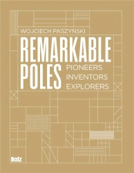 Remarkable Poles.Pioneers, inventors, explorers - Wojciech Paszyński, Matthew Dundon