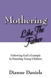 Mothering Like The Father - Dianne Daniels