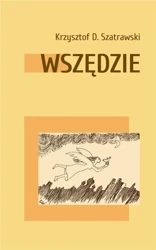 Wszędzie - Krzysztof D. Szatrawski