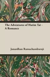 The Adventures of Hatim Tai - A Romance - Ramachandraraji Janardhan