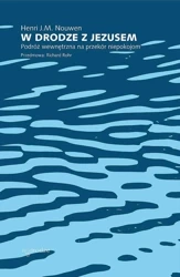 W drodze z Jezusem. Podróż wewnętrzna na przekór niepokojom - Henri J. M. Nouwen