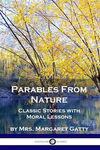 Parables From Nature - Margaret Gatty Mrs