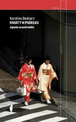 Kwiaty w pudełku. Japonia oczami kobiet - Karolina Bednarz