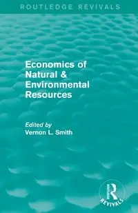 Economics of Natural & Environmental Resources (Routledge Revivals) - Smith Vernon L.