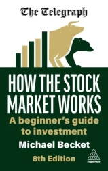 How the Stock Market Works: A Beginner's Guide to Investment - Michael Becket