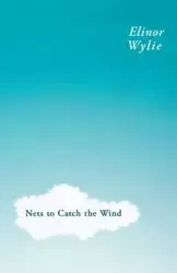 Nets to Catch the Wind - Elinor Wylie