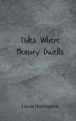 Tides Where Memory Dwells - Lucas Harrington