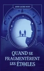 Quand se fragmentèrent les étoiles - Huet Anne-Laure
