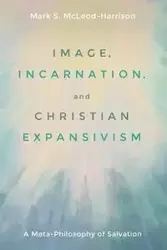 Image, Incarnation, and Christian Expansivism - Mark S. McLeod-Harrison