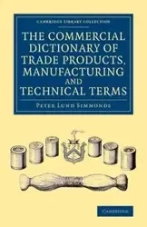 The Commercial Dictionary of Trade Products, Manufacturing and Technical Terms - Peter Simmonds Lund