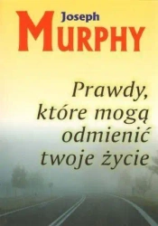 Prawdy, które mogą odmienić twoje życie - Joseph Murphy