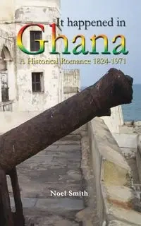 It Happened in Ghana - Noel Smith