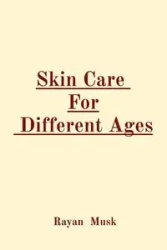 Skin Care For Different Ages - Musk Rayan