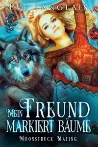 Mein Freund markiert Bäume - Eve Langlais