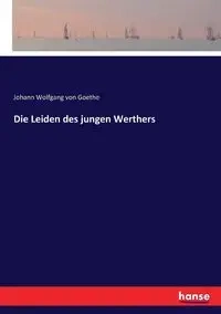 Die Leiden des jungen Werthers - von Goethe Johann Wolfgang
