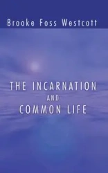 The Incarnation and Common Life - Westcott B. F.